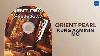 Orient Pearl - Kung Aaminin Mo (Official Audio)