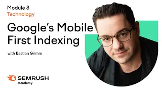 Google’s Mobile First Indexing | Lesson 34/34 | SEMrush Academy