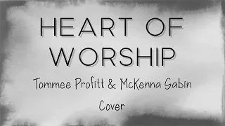 Heart of Worship Lyrics | Matt Redman Cover by Tommee Profitt & McKenna Sabin)