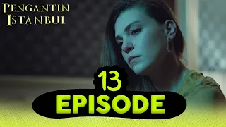 Pengantin Istanbul - Episode 13 | Bahasa Indonesia Subtitled | Istanbullu Gelin
