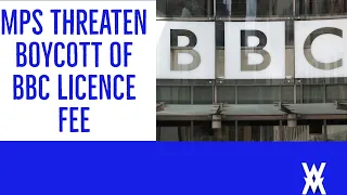 MPs Threaten To Boycott BBC Licence Fee