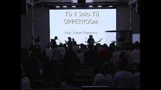 Tú Y Solo Tú - UPPERROOM feat. Karen Espinosa