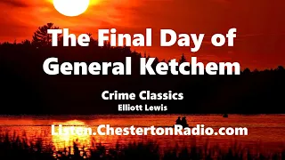 The Final Day of General Ketchem - Crime Classics - Elliott Lewis