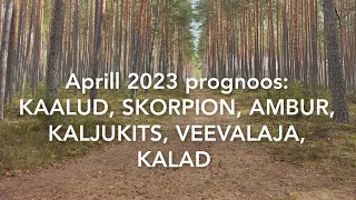 Aprill 2023 prognoos: kaalud, skorpion, ambur, kaljukits, veevalaja, kalad. @elamisevolu