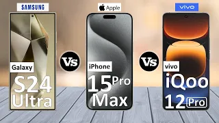 Samsung S24 Ultra Vs iPhone 15 Pro Max Vs iQOO 12 Pro - Full Comparison ⚡