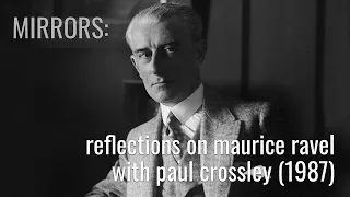 Mirrors: Reflections on Maurice Ravel with Paul Crossley (BBC Documentary from 1987 Remastered)