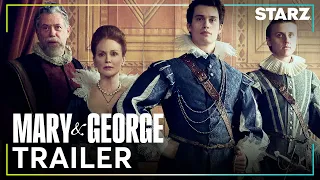 Mary & George | Official Trailer ft. Julianne Moore & Nicholas Galitzine | STARZ