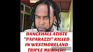 Dancehall artiste “Paparazzi” killed in WESTMORELAND triple murder!!!