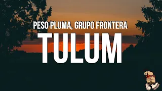 Peso Pluma, Grupo Frontera - TULUM (Letra/Lyrics)