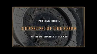 Pulling Focus - Changing of the Gods with Dr. Richard Tarnas