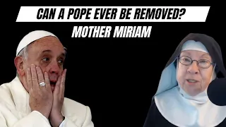 Can a Pope Ever Be REMOVED from His Office? Mother Miriam Answers...