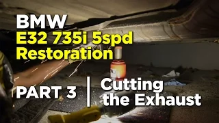 BMW E32 735i 5Spd Restoration | Part 3 | Cutting the Exhaust