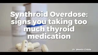 Synthroid Overdose: signs you taking too much thyroid medication