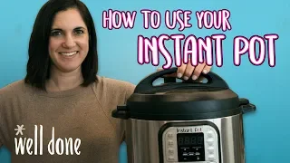 How to Use Your Instant Pot | A First Timer’s Guide | Well Done