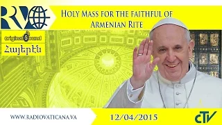 Holy Mass for the faithful of Armenian Rite - 2015.04.12