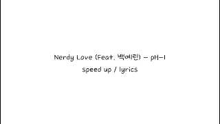 Nerdy Love (Feat. 백예린) - pH-1 speed up / lyrics