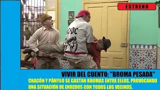 Vivir del Cuento BROMA PESADA (Estreno 20 Mayo 2019) Humor cubano con Pánfilo y sus vecinos.