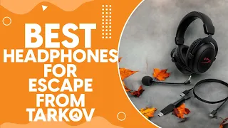 Best Headphones For Escape From Tarkov in 2024: Top Picks and Sound Quality Comparison