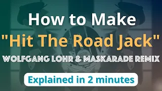 How to Make "Hit The Road Jack" (Wolfgang Lohr & Maskarade Remix)