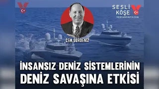 İnsansız Deniz Sistemlerinin (İDS) deniz savaşına etkisi | Cem Gürdeniz | Sesli Köşe