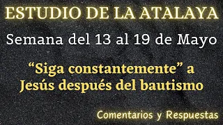 ESTUDIO DE LA ATALAYA ♡ SEMANA DEL 13 AL 19 DE MAYO ✅ COMENTARIOS Y RESPUESTAS