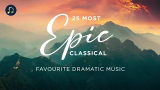 25 Most Epic Classical - Favourite Dramatic Music