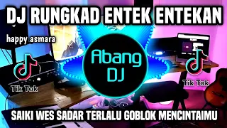 DJ RUNGKAD ENTEK ENTEKAN REMIX FULL BASS VIRAL TIKTOK TERBARU 2022 SAIKI AKU WES SADAR