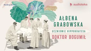 Ałbena Grabowska "Uczniowie Hippokratesa. Doktor Bogumił" | audiobook