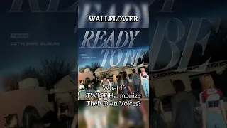 What If TWICE Harmonize - Wallflower? #shorts #kpop #twice #harmony