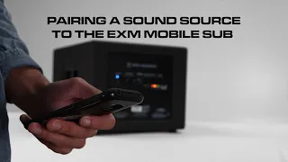 EXM Mobile Sub Part 1 - Pairing a Sound Source