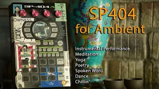 SP404 for Ambient: One for the Poets, Meditators and Chillout Kids