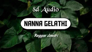 Nanna Gelathi (8D Audio) | Reggae Jawari | Wild Rex