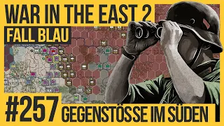 Gegenstöße im Süden #257 | WAR IN THE EAST 2 |  Die große Kampagne | Let's Play