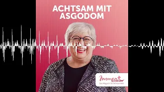 Wunden heilen & leichter durchs Leben gehen. - Achtsam mit Asgodom - der moment by moment Podcast