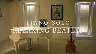 Piano Solo - Relaxing Beatles 【And I love her - Eleanor Rigby】