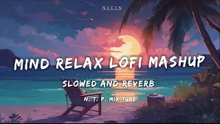 mind relaxing songs | best lofi songs | best arijit singh mashup | slowed and reverb songs