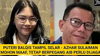 PUTERI BALQIS TAMPIL SELAR - AZHAR SULAIMAN MOHON MAAF, TETAP BERPEGANG AIB PERLU DIJAGA