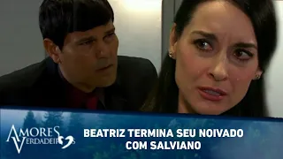 Beatriz termina seu noivado com Salviano | Amores Verdadeiros