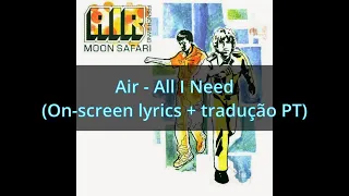 Air - All I Need (lyrics + tradução PT)