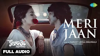 Meri Jaan Full Audio | Alia Bhatt | Gangubai Kathiawadi | Sanjay Leela Bhansali | Neeti | Shantanu M