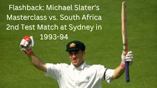 Flashback: Michael Slater's Masterclass vs. South Africa 2nd Test at Sydney in 1993-94