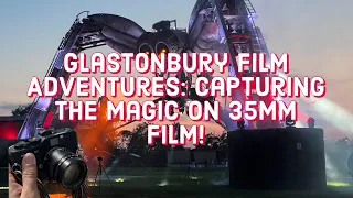 Glastonbury Film Adventures: Capturing the Magic on 35mm Film!