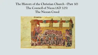 A History of the Christian Church (Part 10) The Council of Nicea. (AD 325) The Nicean Creed