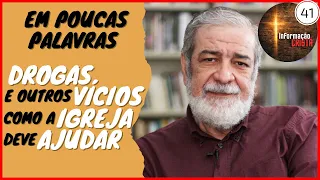 EM POUCAS PALAVRAS #41 - DROGAS E OUTROS VÍCIOS, COMO A IGREJA DEVE AJUDAR | Rev. Augustus Nicodemus