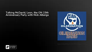 Talking McDavid, Leon, the ON 15th Anniversary Party with Nick Alberga