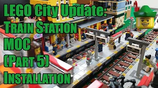 LEGO City Update - Train Station MOC Part 5 - Installation 🚉🏹