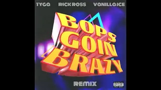 Tyga, Rick Ross, Vanilla Ice - BOPS GOIN BRAZY REMIX (Official Audio)