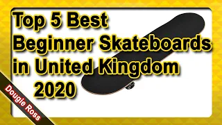 Top 5 Best Beginner Skateboards in United Kingdom 2020