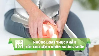 Những loại thực phẩm tốt cho bệnh nhân xương khớp | VTC16