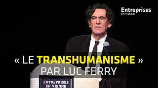 Luc Ferry : « Le Transhumanisme » (Entreprises En Vienne 2018)
